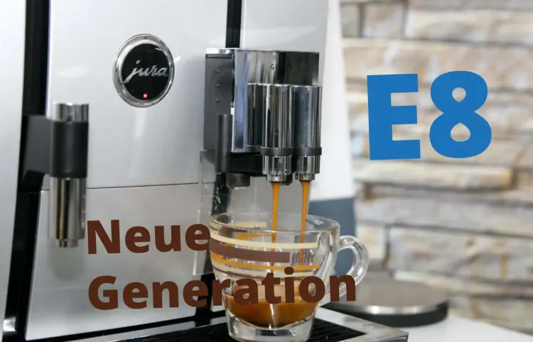 Jura E8 neue Generation