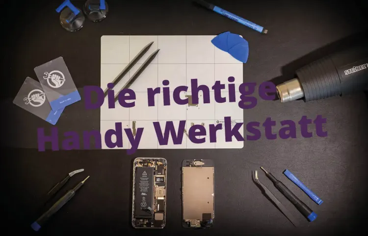 Die richtige Handy Werkstatt